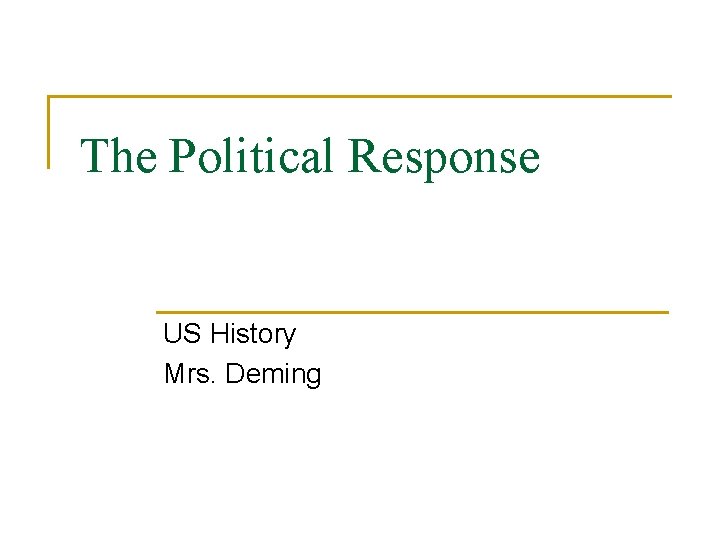 The Political Response US History Mrs Deming President