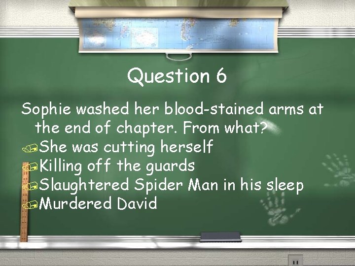 Question 6 Sophie washed her blood-stained arms at the end of chapter. From what?