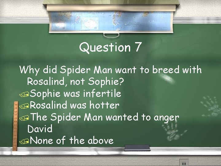 Question 7 Why did Spider Man want to breed with Rosalind, not Sophie? Sophie