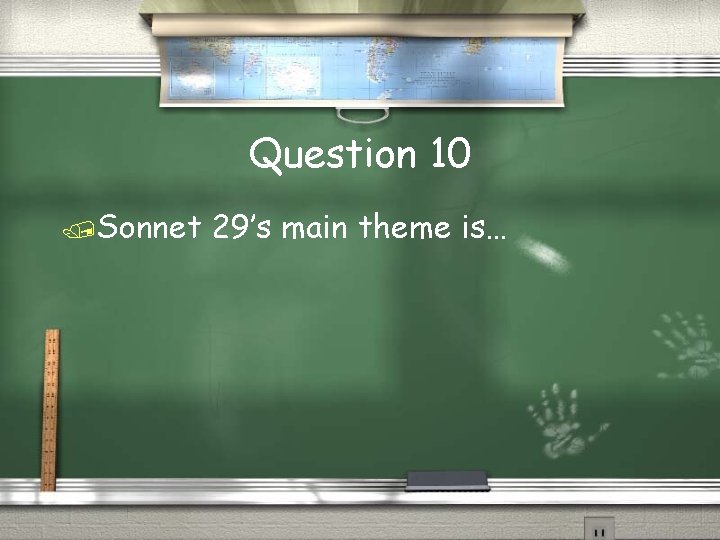 Question 10 Sonnet 29’s main theme is… 