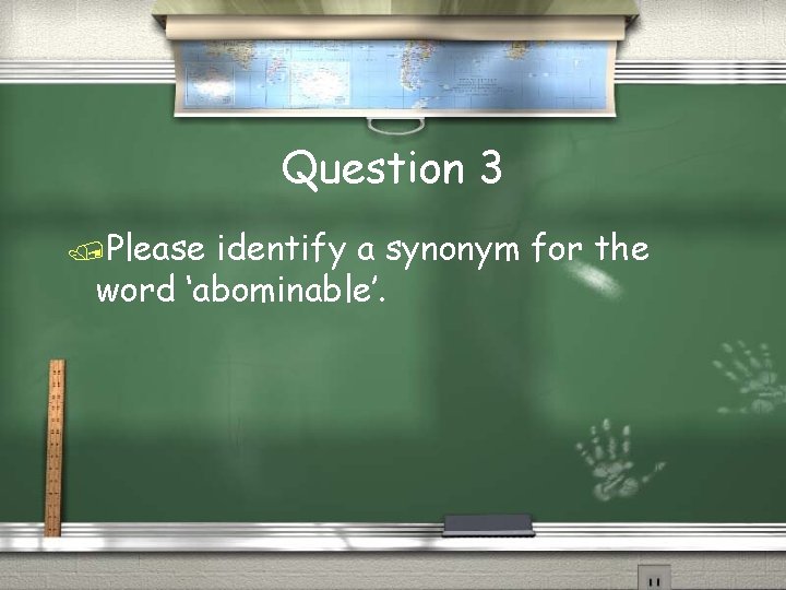 Question 3 Please identify a synonym for the word ‘abominable’. 