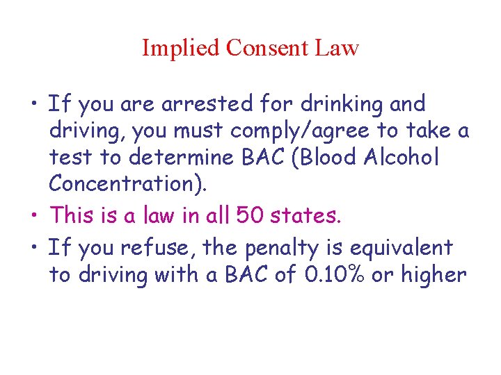 Implied Consent Law • If you are arrested for drinking and driving, you must