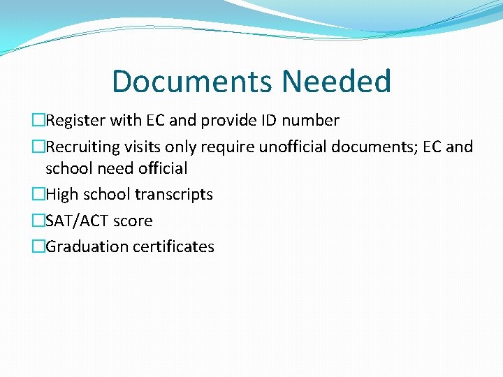 Documents Needed �Register with EC and provide ID number �Recruiting visits only require unofficial