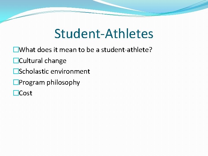 Student-Athletes �What does it mean to be a student-athlete? �Cultural change �Scholastic environment �Program