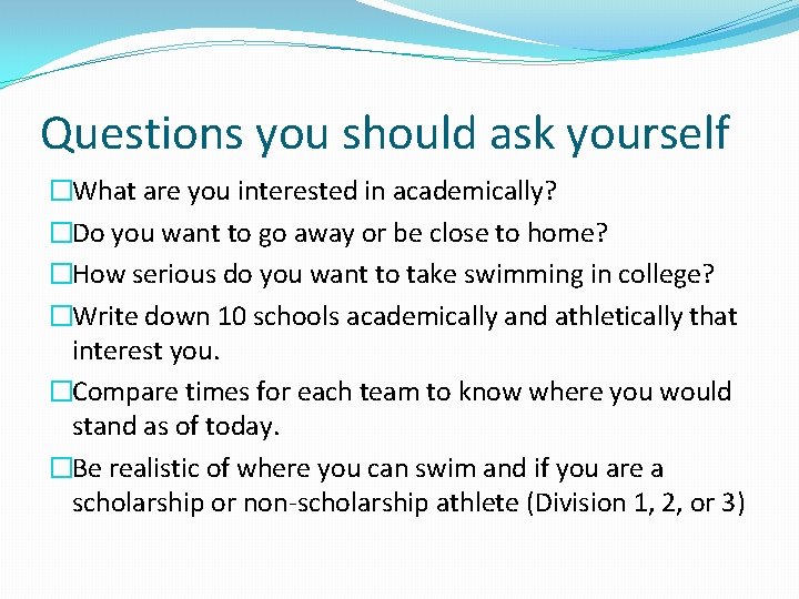 Questions you should ask yourself �What are you interested in academically? �Do you want