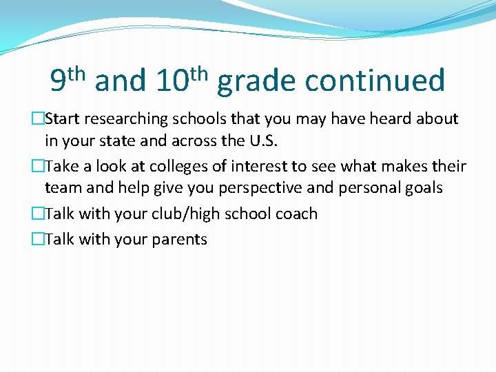 th 9 and th 10 grade continued �Start researching schools that you may have