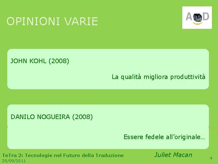 OPINIONI VARIE JOHN KOHL (2008) La qualità migliora produttività DANILO NOGUEIRA (2008) Essere fedele