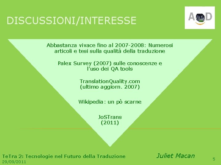 DISCUSSIONI/INTERESSE Abbastanza vivace fino al 2007 -2008: Numerosi articoli e tesi sulla qualità della