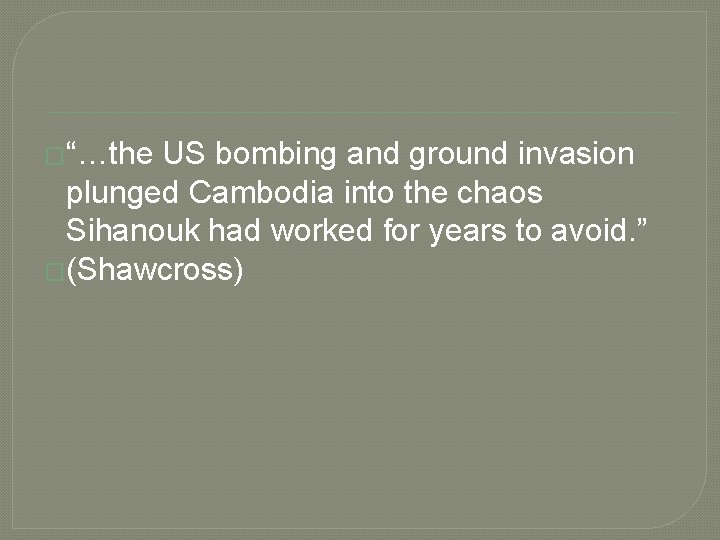 �“…the US bombing and ground invasion plunged Cambodia into the chaos Sihanouk had worked