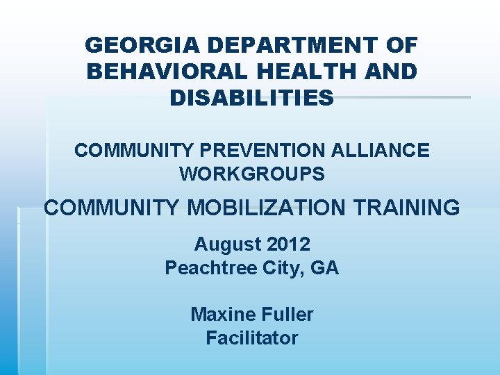GEORGIA DEPARTMENT OF BEHAVIORAL HEALTH AND DISABILITIES COMMUNITY PREVENTION ALLIANCE WORKGROUPS COMMUNITY MOBILIZATION TRAINING