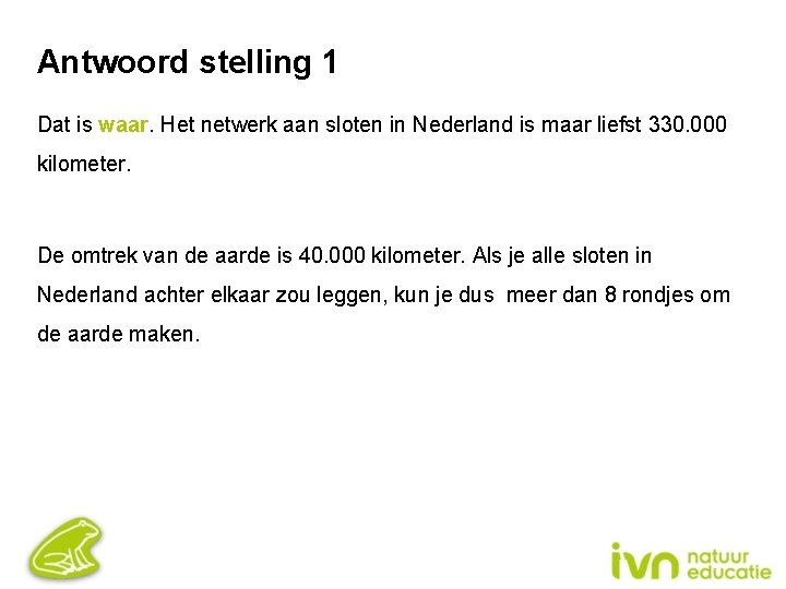 Antwoord stelling 1 Dat is waar. Het netwerk aan sloten in Nederland is maar