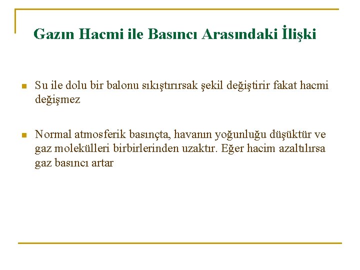 Gazın Hacmi ile Basıncı Arasındaki İlişki n Su ile dolu bir balonu sıkıştırırsak şekil