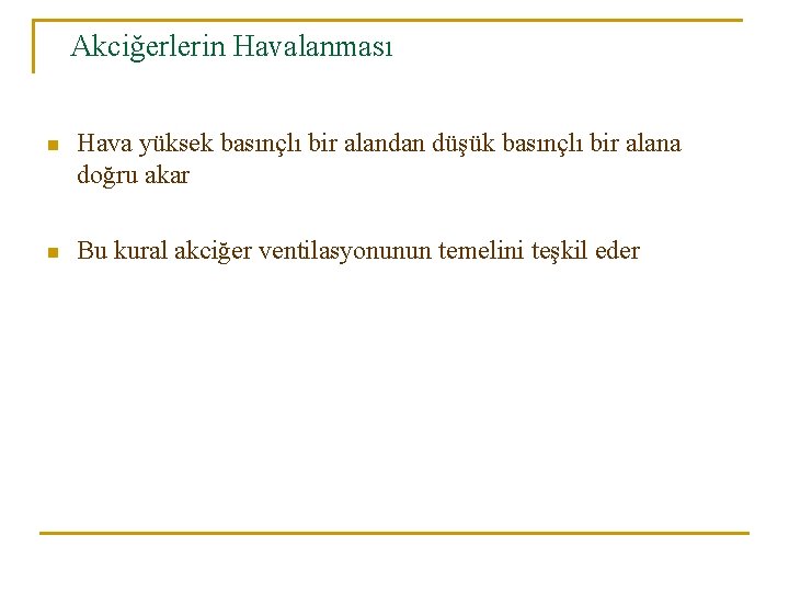 Akciğerlerin Havalanması n Hava yüksek basınçlı bir alandan düşük basınçlı bir alana doğru akar