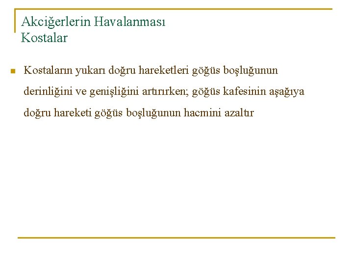 Akciğerlerin Havalanması Kostalar n Kostaların yukarı doğru hareketleri göğüs boşluğunun derinliğini ve genişliğini artırırken; Akciğerlerin Havalanması Kostalar n Kostaların yukarı doğru hareketleri göğüs boşluğunun derinliğini ve genişliğini artırırken;