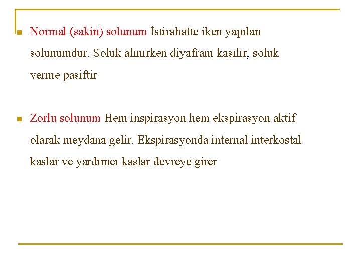 n Normal (sakin) solunum İstirahatte iken yapılan solunumdur. Soluk alınırken diyafram kasılır, soluk verme n Normal (sakin) solunum İstirahatte iken yapılan solunumdur. Soluk alınırken diyafram kasılır, soluk verme
