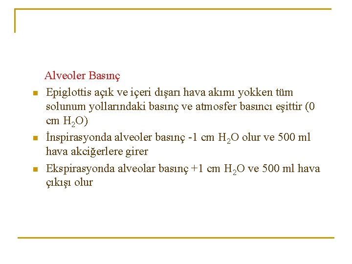 n n n Alveoler Basınç Epiglottis açık ve içeri dışarı hava akımı yokken tüm n n n Alveoler Basınç Epiglottis açık ve içeri dışarı hava akımı yokken tüm