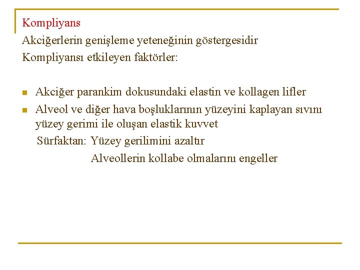 Kompliyans Akciğerlerin genişleme yeteneğinin göstergesidir Kompliyansı etkileyen faktörler: n n Akciğer parankim dokusundaki elastin