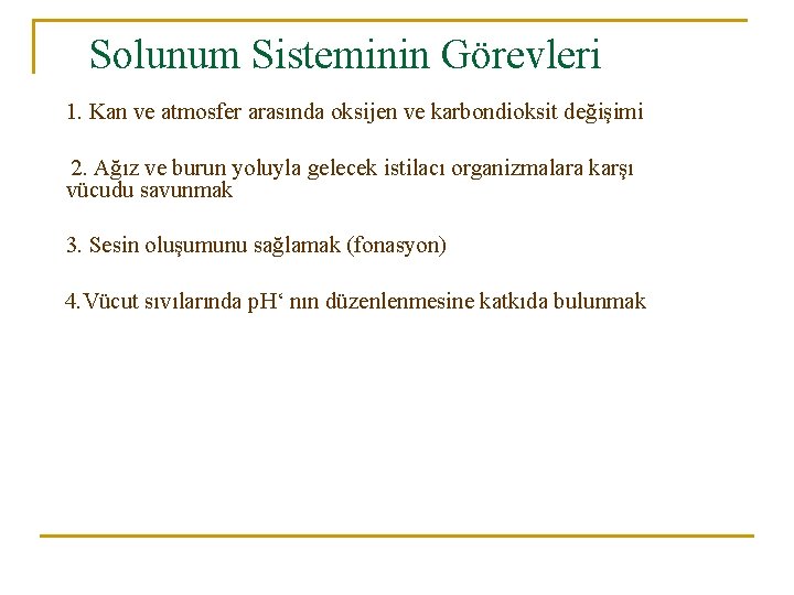 Solunum Sisteminin Görevleri 1. Kan ve atmosfer arasında oksijen ve karbondioksit değişimi 2. Ağız