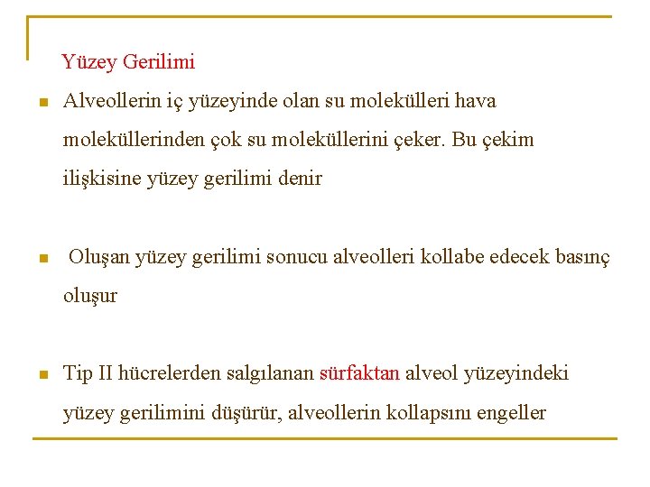 Yüzey Gerilimi n Alveollerin iç yüzeyinde olan su molekülleri hava moleküllerinden çok su moleküllerini