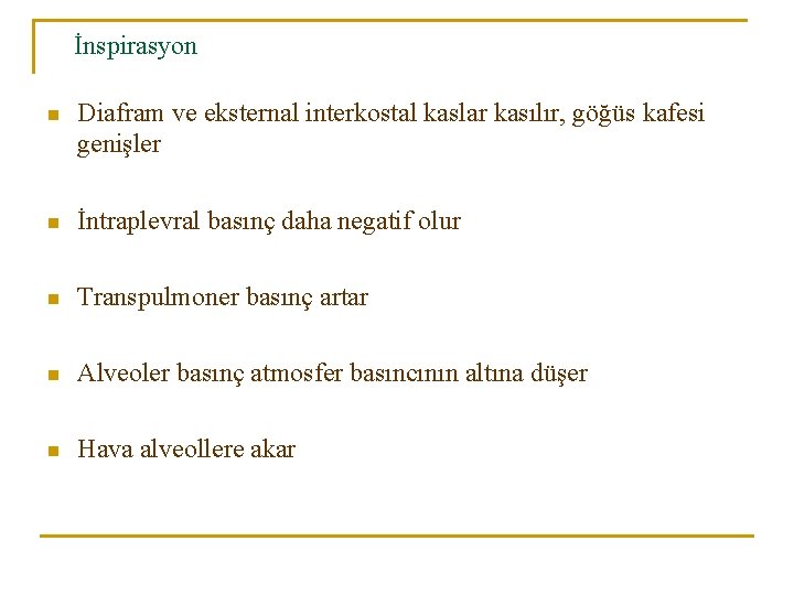 İnspirasyon n Diafram ve eksternal interkostal kaslar kasılır, göğüs kafesi genişler n İntraplevral basınç