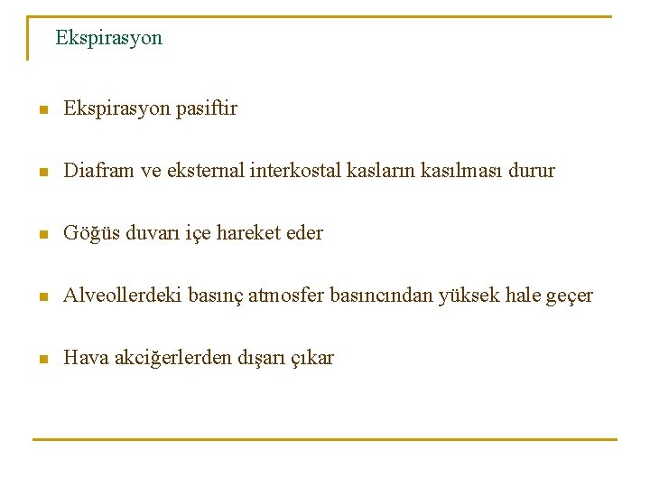 Ekspirasyon n Ekspirasyon pasiftir n Diafram ve eksternal interkostal kasların kasılması durur n Göğüs