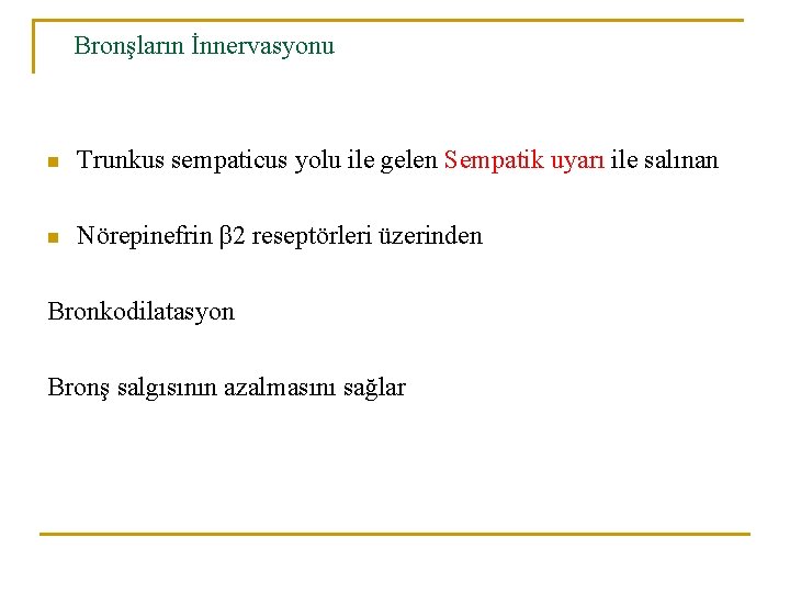 Bronşların İnnervasyonu n Trunkus sempaticus yolu ile gelen Sempatik uyarı ile salınan n Nörepinefrin