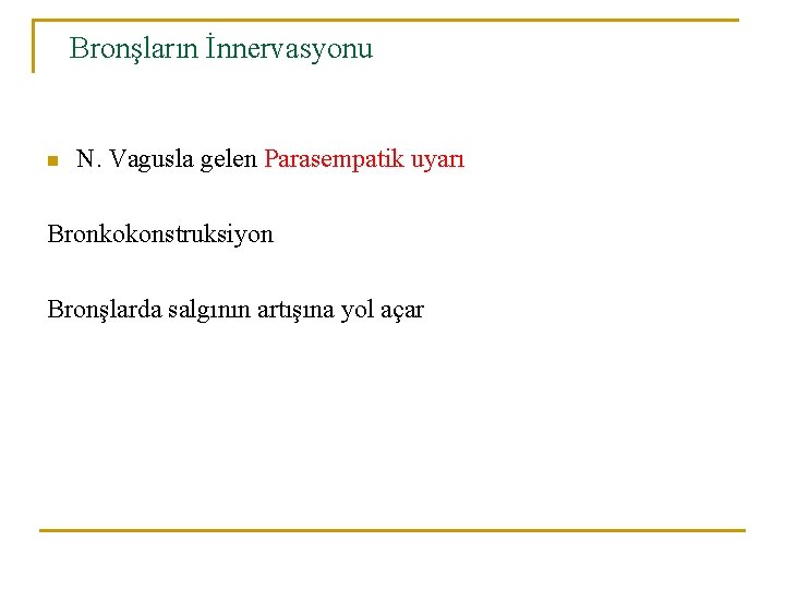 Bronşların İnnervasyonu n N. Vagusla gelen Parasempatik uyarı Bronkokonstruksiyon Bronşlarda salgının artışına yol açar