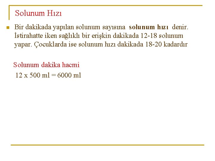 Solunum Hızı n Bir dakikada yapılan solunum sayısına solunum hızı denir. İstirahatte iken sağlıklı