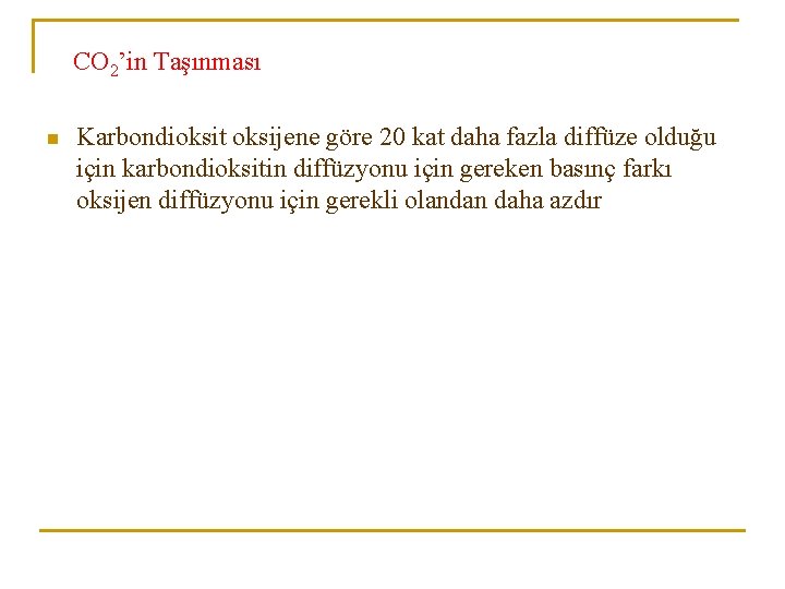 CO 2’in Taşınması n Karbondioksit oksijene göre 20 kat daha fazla diffüze olduğu için