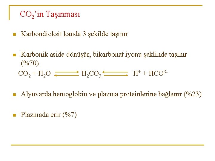 CO 2’in Taşınması n n Karbondioksit kanda 3 şekilde taşınır Karbonik aside dönüşür, bikarbonat