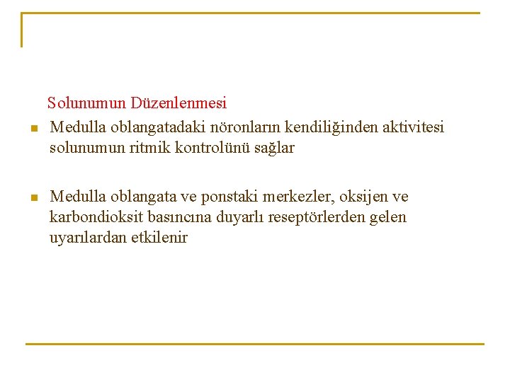 n n Solunumun Düzenlenmesi Medulla oblangatadaki nöronların kendiliğinden aktivitesi solunumun ritmik kontrolünü sağlar Medulla