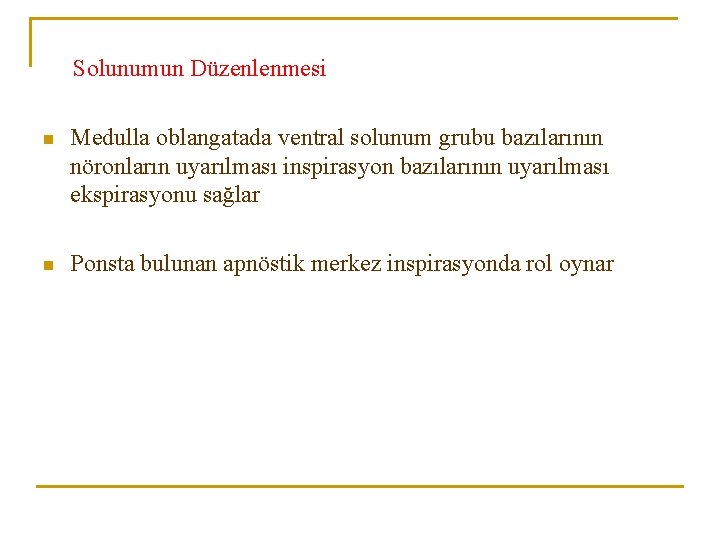 Solunumun Düzenlenmesi n Medulla oblangatada ventral solunum grubu bazılarının nöronların uyarılması inspirasyon bazılarının uyarılması