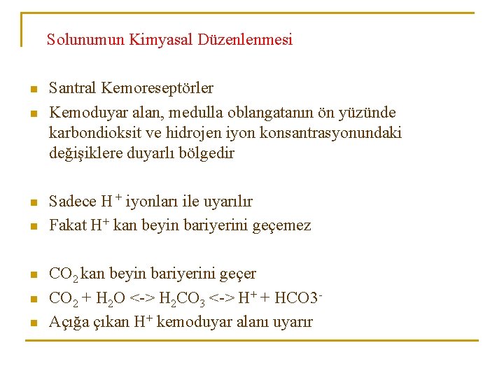 Solunumun Kimyasal Düzenlenmesi n n n n Santral Kemoreseptörler Kemoduyar alan, medulla oblangatanın ön