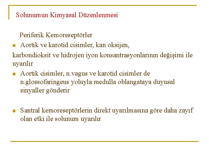 Solunumun Kimyasal Düzenlenmesi Periferik Kemoreseptörler n Aortik ve karotid cisimler, kan oksijen, karbondioksit ve Solunumun Kimyasal Düzenlenmesi Periferik Kemoreseptörler n Aortik ve karotid cisimler, kan oksijen, karbondioksit ve