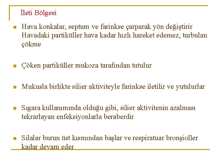 İleti Bölgesi n Hava konkalar, septum ve farinkse çarparak yön değiştirir Havadaki partiküller hava İleti Bölgesi n Hava konkalar, septum ve farinkse çarparak yön değiştirir Havadaki partiküller hava
