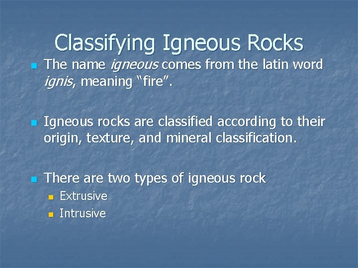 Classifying Igneous Rocks n n n The name igneous comes from the latin word