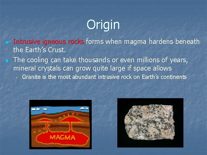 Origin n n Intrusive igneous rocks forms when magma hardens beneath the Earth’s Crust.