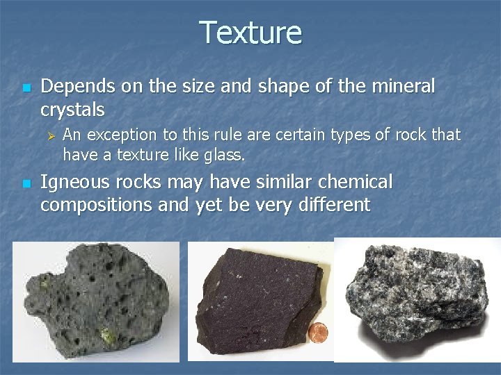 Texture n Depends on the size and shape of the mineral crystals Ø n
