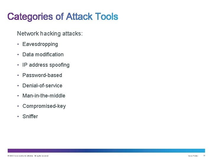 Network hacking attacks: • Eavesdropping • Data modification • IP address spoofing • Password-based