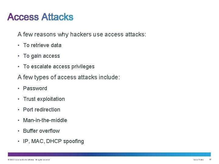 A few reasons why hackers use access attacks: • To retrieve data • To