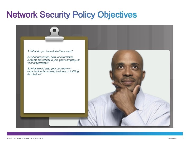© 2013 Cisco and/or its affiliates. All rights reserved. Cisco Public 44 