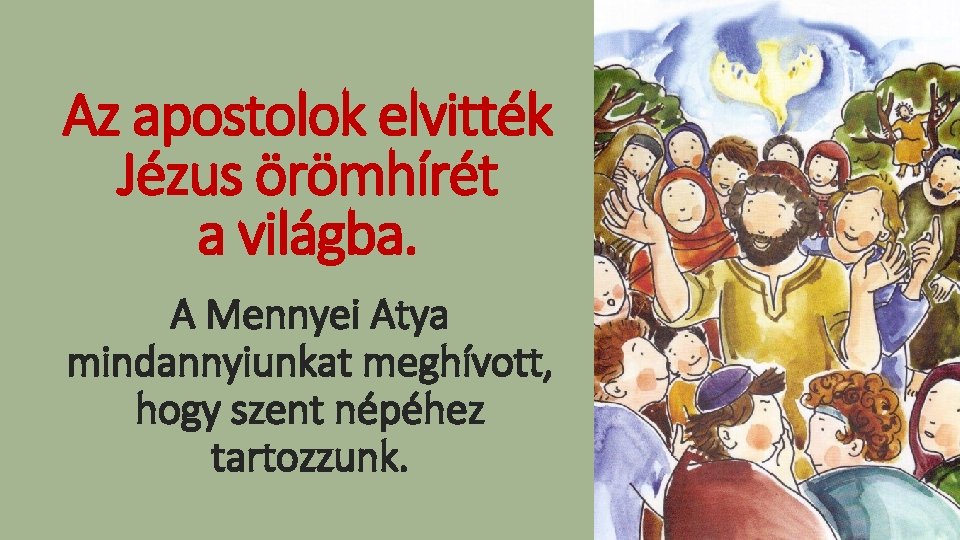 Az apostolok elvitték Jézus örömhírét a világba. A Mennyei Atya mindannyiunkat meghívott, hogy szent