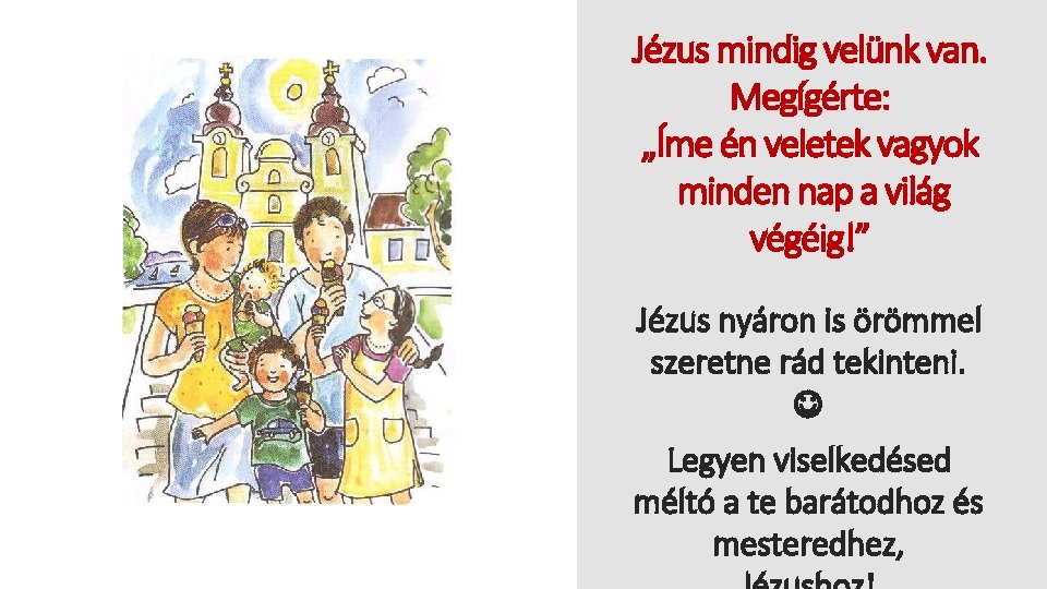 Jézus mindig velünk van. Megígérte: „Íme én veletek vagyok minden nap a világ végéig!”