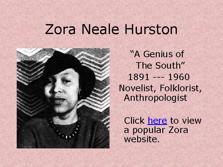 Zora Neale Hurston “A Genius of The South” 1891 --- 1960 Novelist, Folklorist, Anthropologist