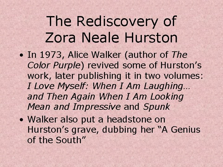 The Rediscovery of Zora Neale Hurston • In 1973, Alice Walker (author of The