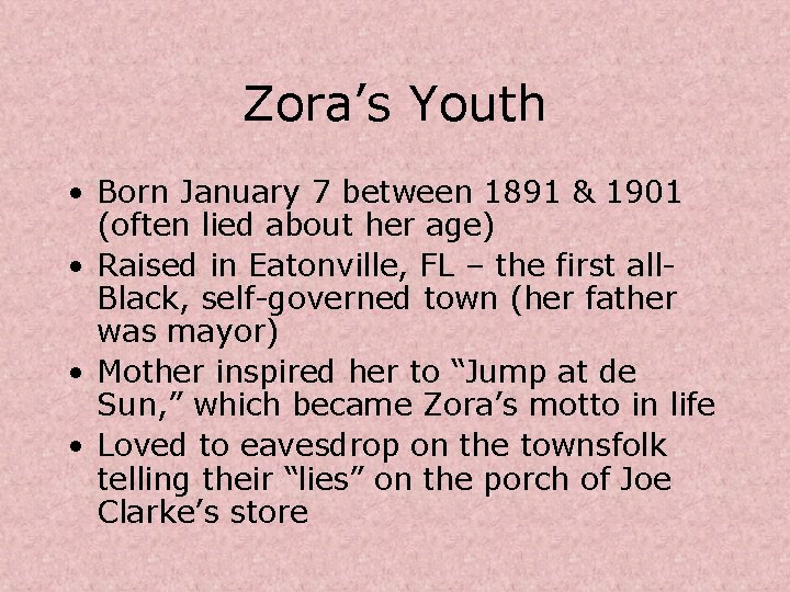 Zora’s Youth • Born January 7 between 1891 & 1901 (often lied about her