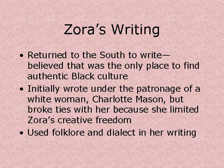 Zora’s Writing • Returned to the South to write— believed that was the only