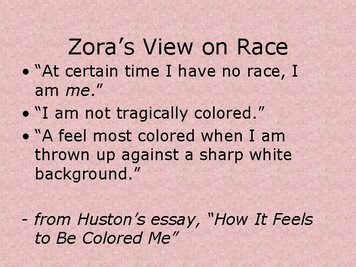 Zora’s View on Race • “At certain time I have no race, I am