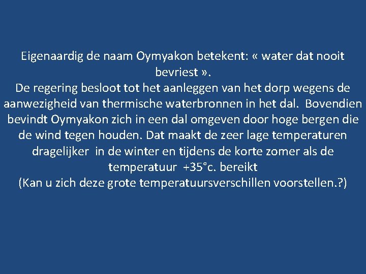 Eigenaardig de naam Oymyakon betekent: « water dat nooit bevriest » . De regering