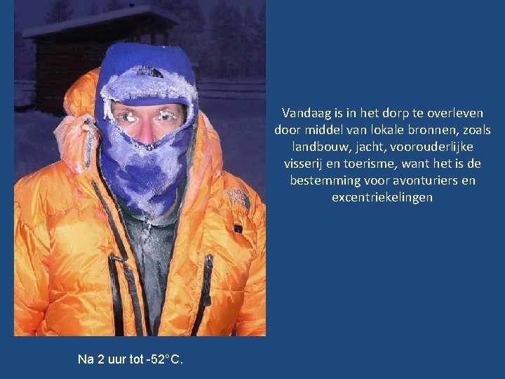 Vandaag is in het dorp te overleven door middel van lokale bronnen, zoals landbouw,